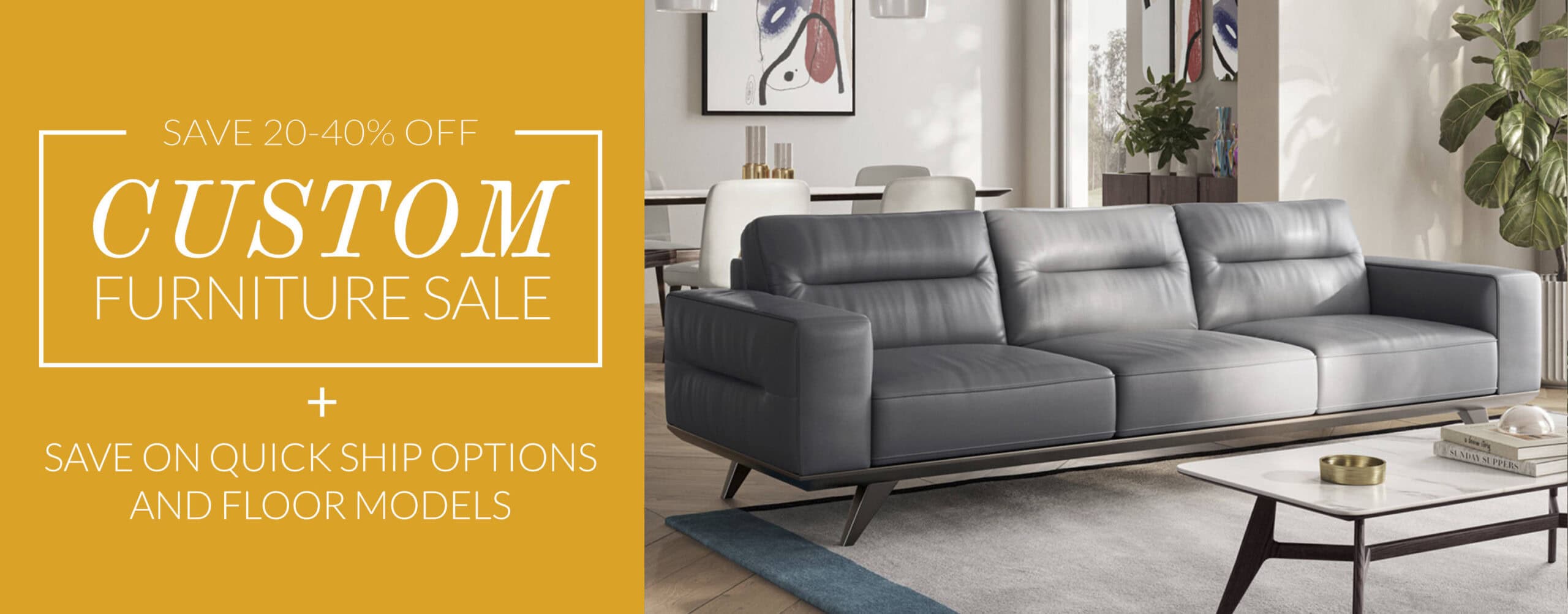 Custom furniture sale on now! Save 20-40% off