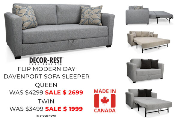 Decor-rest Flip modern day Davenport sofa sleeper Queen was $4299 Sale $2699 Twin was $3499 sale $ 1999 In stock now !!!! Made in Canada